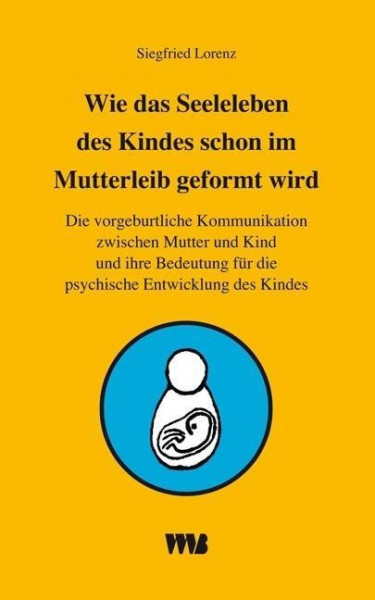Wie das Seelenleben des Kindes schon im Mutterleib geformt wird