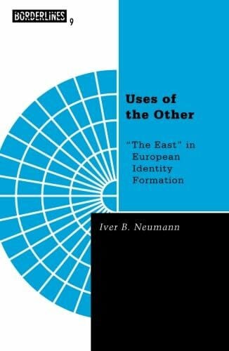 Uses of the Other: "The East" in European Identity Formation (Borderlines)