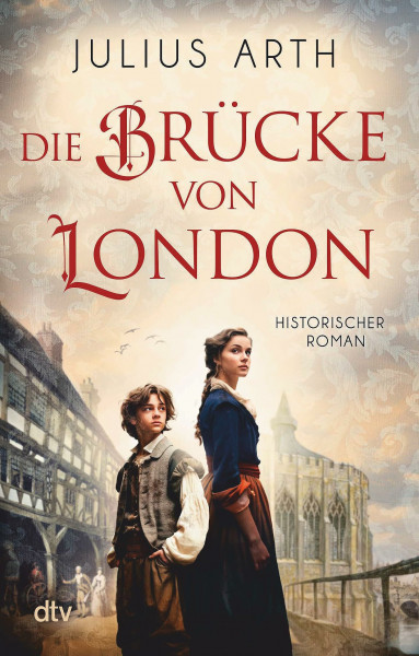 Die Brücke von London: Historischer Roman | Beste historische Unterhaltung, die von der einzigartigen London Bridge und dem Schicksal einer jungen Tuchhändlerin erzählt.