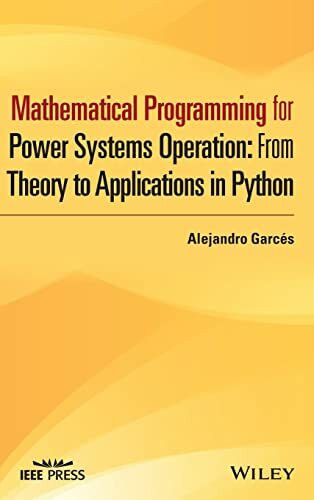 Mathematical Programming for Power Systems Operation: From Theory to Applications in Python (IEEE Press)