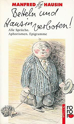Betteln und Hausin verboten!: Alle Sprüche, Aphorismen, Epigramme