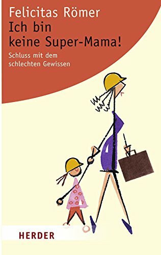 Ich bin keine Super-Mama!: Schluss mit dem schlechten Gewissen (HERDER spektrum)