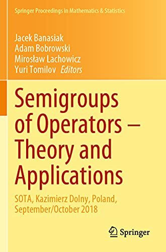 Semigroups of Operators – Theory and Applications: SOTA, Kazimierz Dolny, Poland, September/October 2018 (Springer Proceedings in Mathematics & Statistics, Band 325)