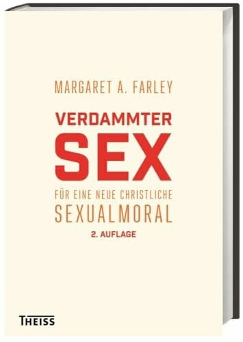 Verdammter Sex: Für eine neue christliche Sexualmoral