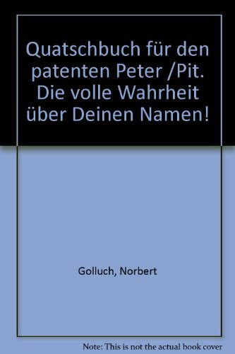 Quatschbuch für den patenten Peter /Pit: Die volle Wahrheit über Deinen Namen!
