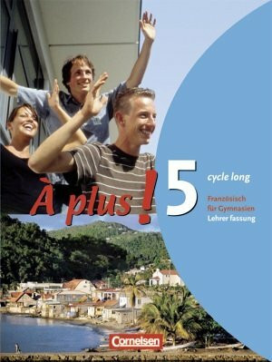 À plus! Band 5 Cycle long. Schülerbuch Lehrerfassung