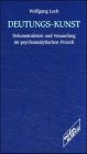 Deutungs-Kunst: Dekonstruktion und Neuanfang im psychoanalytischen Prozess: Dekonstruktion und Neuanfang im psychoanalytischen Prozeß