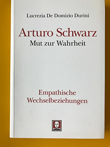 Arturo Schwarz.Mut zur Wahrheit. Empathische Wechselbeziehungen