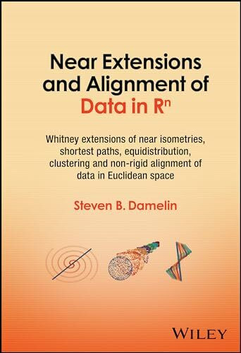 Near Extensions and Alignment of Data in R(superscript)n: Whitney Extensions of Near Isometries, Shortest Paths, Equidistribution, Clustering and Non-rigid Alignment of data in Euclidean space