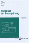 Handbuch der Betonprüfung. Anleitungen und Beispiele