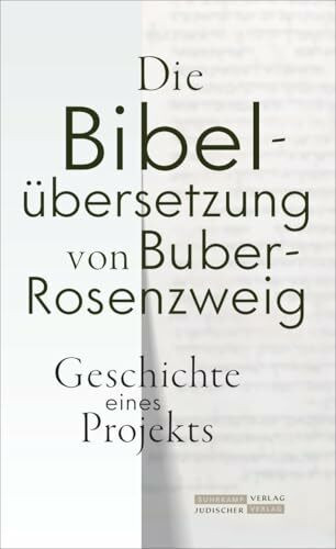 Die Bibelübersetzung von Buber-Rosenzweig: Geschichte eines Projekts | Die Dokumentation einer bahnbrechenden deutsch-jüdischen Debatte