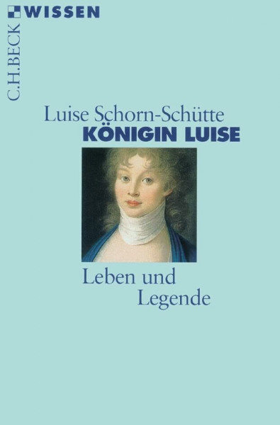 Königin Luise: Leben und Legende (C.H.BECK Wissen)