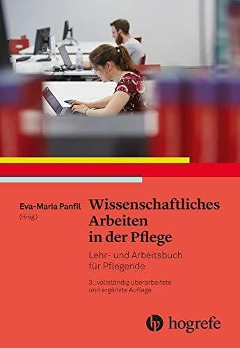 Wissenschaftliches Arbeiten in der Pflege: Lehr– und Arbeitsbuch für Pflegende