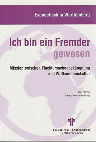 Ich bin ein Fremder gewesen: Mission zwischen Fluchtursachenbekämpfung und Willkommenskultur