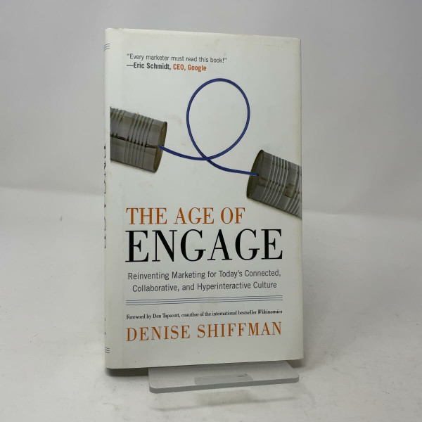 The Age of Engage: Reinventing Marketing for Today's Connected, Collaborative, and Hyperinteractive Culture