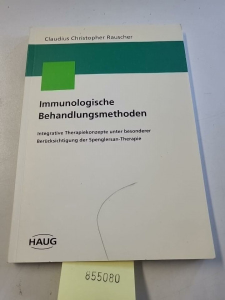 Immunologische Behandlungsmethoden. Integrative Therapiekonzepte unter besonderer Berücksichtigung der Spenglersan-Therapie