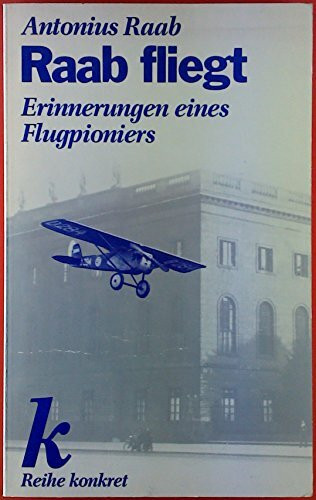 Raab fliegt. Erinnerungen eines Flugpioniers