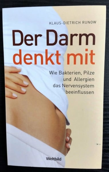 Der Darm denkt mit Wie Bakterien, Pilze und Allergien das Nervensystem beeinflussen / Klaus-Dietrich Runow
