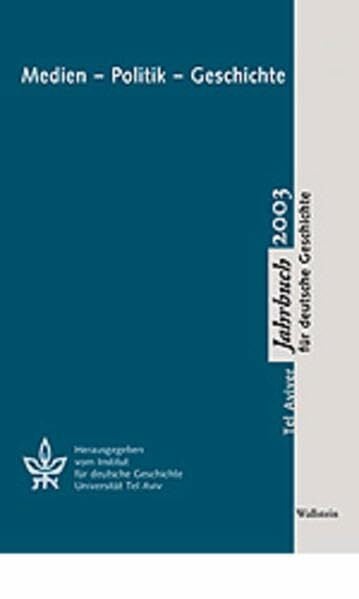 Medien - Politik - Geschichte: Z. Tl. in engl. Sprache (Tel Aviver Jahrbuch für deutsche Geschichte)