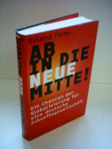 Ab in die Neue Mitte: die Chancen der Globalisierung für eine deutsche Zukunftsgesellschaft