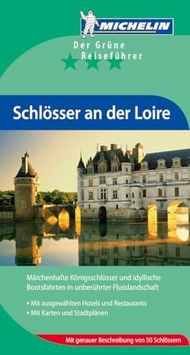 Schlösser an der Loire: Märchenhafte Königsschlösser und idyllische Bootsfahrten in unberührter Flusslandschaft. Mit ausgewählten Hotels und ... von 50 Schlössern (Grüne Reiseführer deutsch)