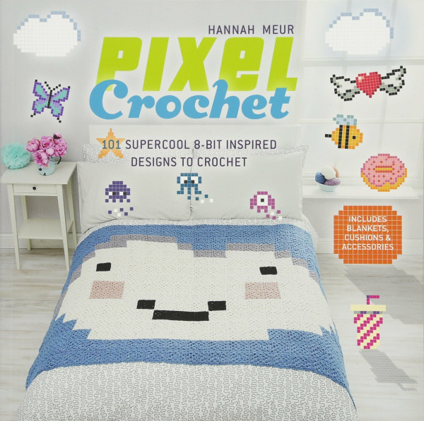 Pixel Crochet: 101 Supercool 8-Bit Inspired Designs to Crochet - Includes Blankets, Cushions & Accessories