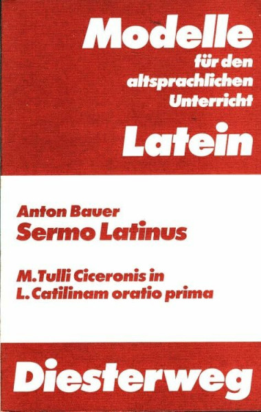 Modelle für den altsprachlichen Unterricht, Sermo Latinus: M. Tulli Ciceronis in L. Catilinam oratio prima. Ein lernzielorientiertes Arbeitsbuch für ... für den altsprachlichen Unterricht - Latein)