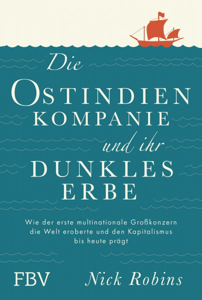 Die Ostindien-Kompanie und ihr dunkles Erbe: Wie der erste multinationale Großkonzern die Welt eroberte und den Kapitalismus bis heute prägt | Imperialismus-Geschichte, Globalisierung