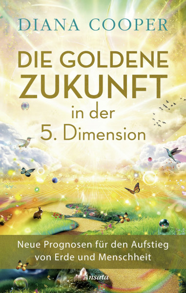 Die Goldene Zukunft in der 5. Dimension: Neue Prognosen für den Aufstieg von Erde und Menschheit