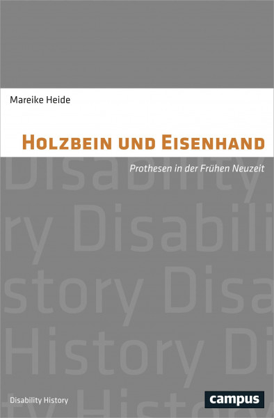 Holzbein und Eisenhand: Prothesen in der Frühen Neuzeit (Disability History, 7)