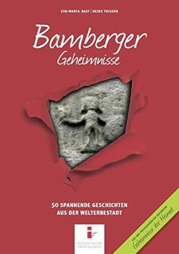 Bamberger Geheimnisse: 50 Spannende Geschichten aus der Weltkulturerbestadt (Geheimnisse der Heimat: 50 Spannende Geschichten)