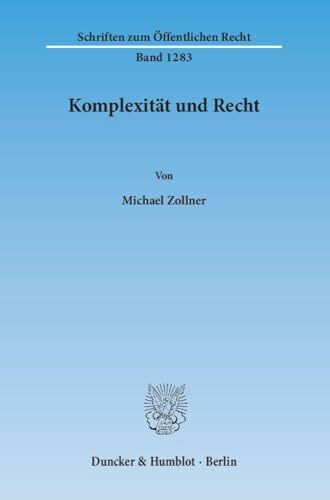 Komplexität und Recht.: Dissertationsschrift (Schriften zum Öffentlichen Recht, Band 1283)