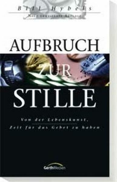 Aufbruch zur Stille: Von der Lebenskunst, Zeit für das Gebet zu haben