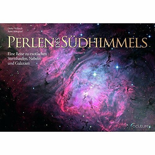 Perlen des Südhimmels: Eine Reise zu exotischen Sternhaufen, Nebeln und Galaxien