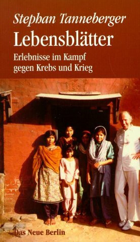 Lebensblätter: Erlebnisse im Kampf gegen Krebs und Krieg