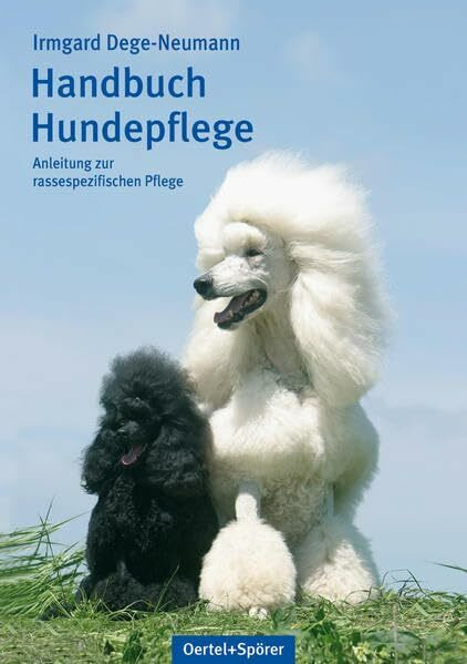 Handbuch Hundepflege: Anleitung zur rassespezifischen Pflege