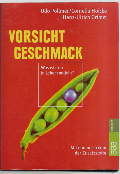 Vorsicht Geschmack: Was ist drin in Lebensmitteln? (mit einem Verbraucherlexikon der Zusatzstoffe)