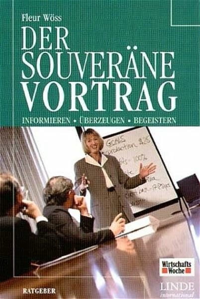 Der souveräne Vortrag. Informieren - Überzeugen - begeistern (WirtschaftsWoche-Sachbuch)