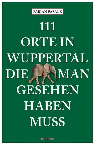 111 Orte in Wuppertal, die man gesehen haben muss: Reiseführer