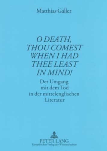 «O Death, thou comest when I had thee least in mind!»: Der Umgang mit dem Tod in der mittelenglischen Literatur: Der Umgang mit dem Tod in der ... zur Englischen Philologie, Band 34)