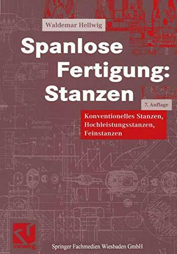 Spanlose Fertigung: Stanzen. Konventionelles Stanzen, Hochleistungsstanzen, Feinstanzen (Viewegs Fachbücher der Technik)