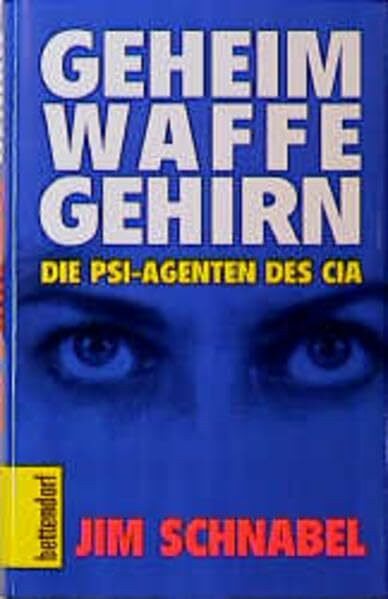 Geheimwaffe Gehirn. Die PSI Agenten des CIA