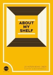 About My Shelf. 20 Interviews über Platten- & Bücherregale.