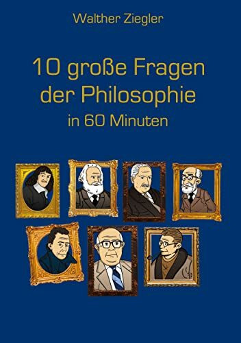 10 große Fragen der Philosophie in 60 Minuten