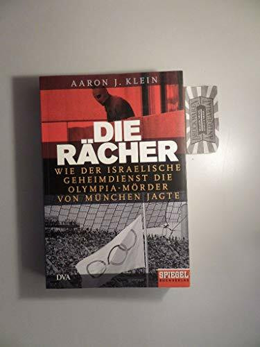 Die Rächer: Wie der israelische Geheimdienst die Olympia-Mörder von München jagte