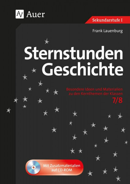 Sternstunden Geschichte 7-8: Besondere Ideen und Materialien zu den Kernthemen der Klassen 7/8 (Sternstunden Sekundarstufe)