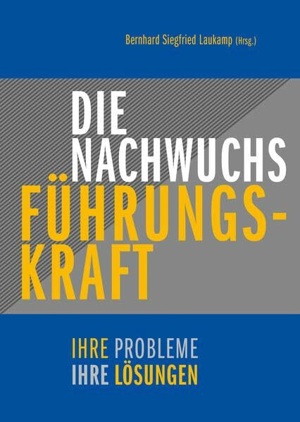 Die Nachwuchs-Führungskraft - ihre Probleme - ihre Lösungen