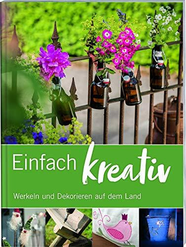 Einfach kreativ: Werkeln und dekorieren auf dem Land.