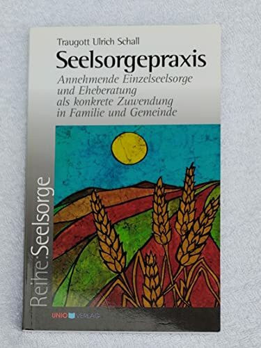 Seelsorgepraxis: Annehmende Einzelseelsorge und Eheberatung als konkrete Zuwendung in Familie und Gemeinde