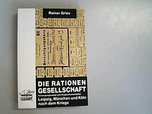 Die Rationen-Gesellschaft: Versorgungskampf und Vergleichsmentalität: Leipzig, München und Köln nach dem Kriege